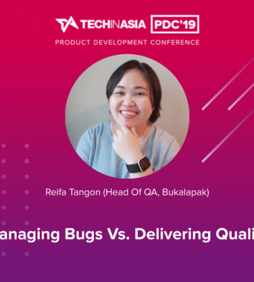 Managing Bugs vs. Delivering Quality – Reifa Tangon (Head of QA, Bukalapak)